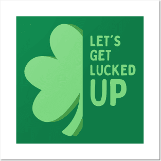 Let’s Get Lucked Up St Patrick’s Day Posters and Art